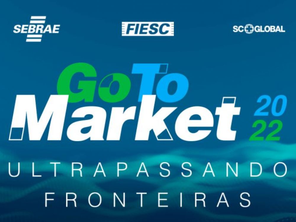Go To Market 2022 promove eventos em SC para estimular a internacionalizaÃ§Ã£o dos pequenos negÃ³cios