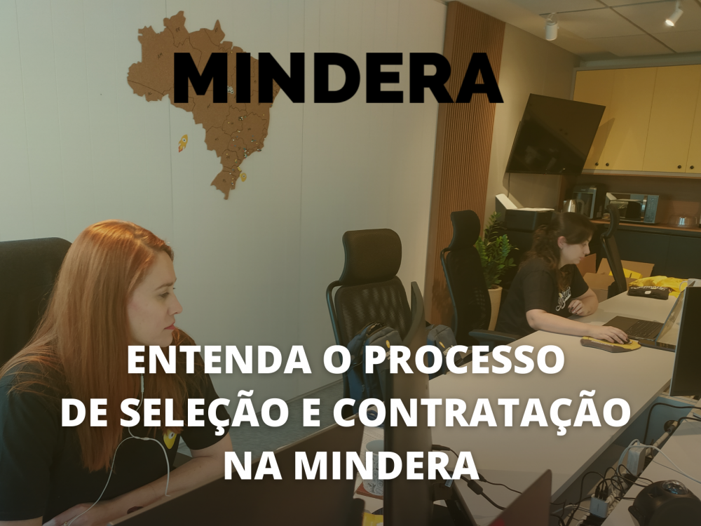 Conheça como funciona o processo de recrutamento da Mindera