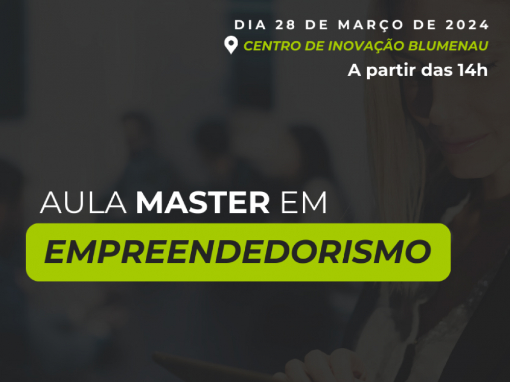 Aula Master em Empreendedorismo chega a Blumenau para inspirar e capacitar futuros líderes empresariais